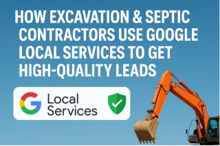 How Excavation & Septic Contractors Use Google Local Services to Get High-Quality Leads