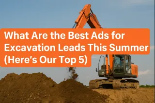 What Are the Best Ads for Excavation Leads This Summer?