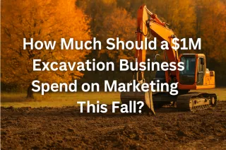 How Much Should a $1M Excavation Business Spend on Marketing This Fall