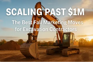 Scaling Past $1M: The Best Fall Marketing Moves for Excavation Contractors