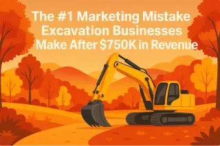 The #1 Marketing Mistake Excavation Businesses Make After $750K in Revenue