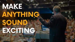 How to Sound Exciting and Captivate Any Audience: Powerful Communication Hack