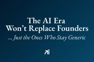 The AI Era Won’t Replace Founders — Just the Ones Who Stay Generic