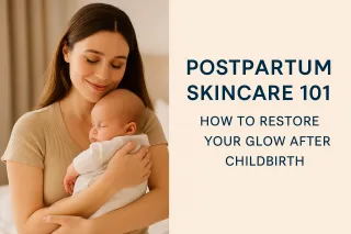 🤱 Postpartum Skincare 101: How to Restore Your Glow After Childbirth