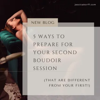 5 Ways to Prepare for Your Second Boudoir Session (That Are Different from Your First!)