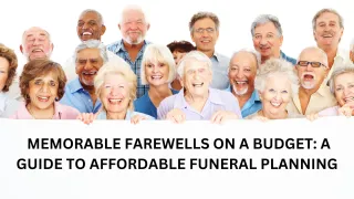  Memorable Farewells on a Budget: A Guide to Affordable Funeral Planning