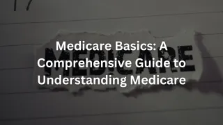 Medicare Basics: A Comprehensive Guide to Understanding Medicare