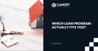 WHICH LOAN PROGRAM ACTUALLY FITS YOU?