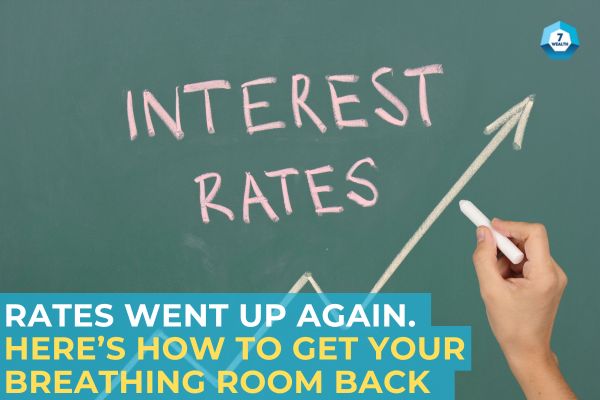 Rates went up again. Here’s how to get your breathing room back