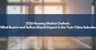 2026 Housing Market Outlook: What Buyers and Sellers Should Expect in the Twin Cities Suburbs