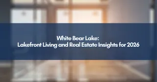 White Bear Lake: Lakefront Living and Real Estate Insights for 2026