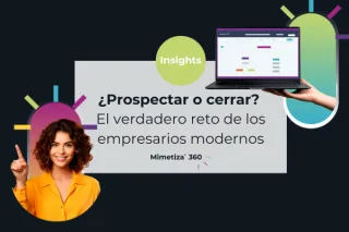 ¿Prospectar o cerrar? El verdadero reto de los empresarios modernos