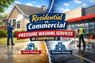 Residential vs. Commercial Pressure Washing Services in Champaign, IL