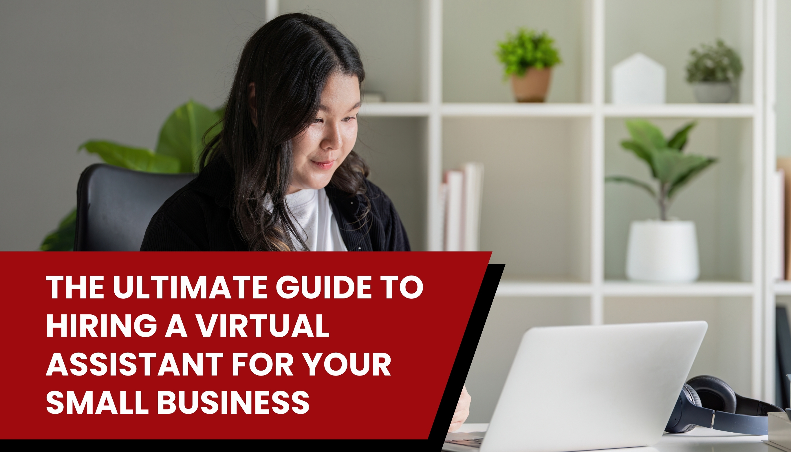 The Ultimate Guide to Hiring a Virtual Assistant for Your Small Business