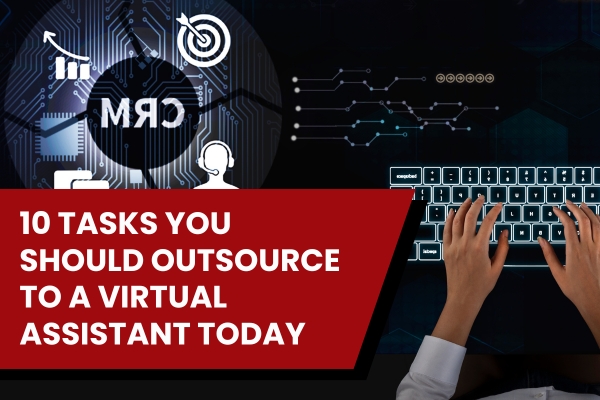 10 Tasks You Should Outsource to a Virtual Assistant Today
