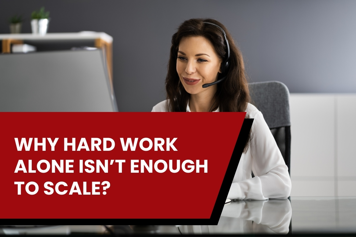 Why Hard Work Alone Stops Scaling Businesses