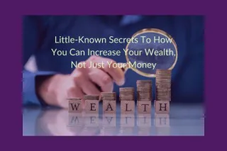 Little-Known Secrets To How You Can Increase Your Wealth, Not Just Your Money