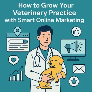 How to Grow Your Veterinary Practice with Smart Online Marketing