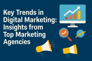 Key Trends in Digital Marketing: Insights from Top Marketing Agencies