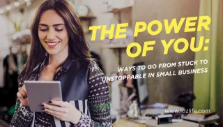 The Power of You: Ways To Go From Stuck to Unstoppable in Small Business