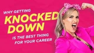 Why Getting Knocked Down is the Best Thing for Your Career: Lessons from a Woman Who Rebuilt Her Life