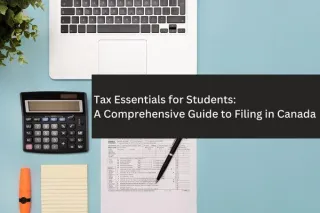Tax Essentials for Students: A Comprehensive Guide to Filing in Canada