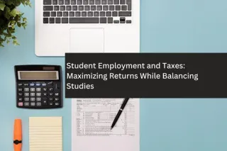 Student Employment and Taxes: Maximizing Returns While Balancing Studies