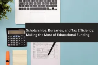 Scholarships, Bursaries, and Tax Efficiency: Making the Most of Educational Funding