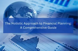 The Holistic Approach to Financial Planning: A Comprehensive Guide