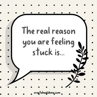 The Real Reason You Feel Stuck is...