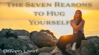 The Seven Reasons to Hug Yourself