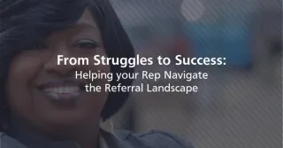 From Struggles to Success: Helping your Rep Navigate the Referral Landscape 🌟