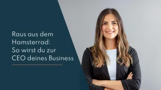 Raus aus dem Hamsterrad: So wirst du zur CEO deines Business