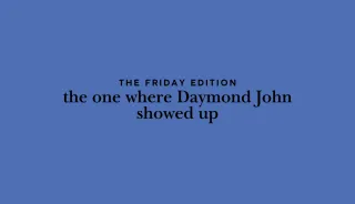 Friday Email - the one where Daymond John showed up