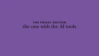 the Friday Edition - the one with the AI tools