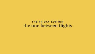 the Friday edition - the one between flights