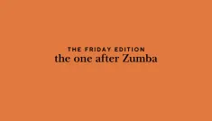 the Friday edition - the one after Zumba