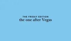 the Friday edition - the one after Vegas