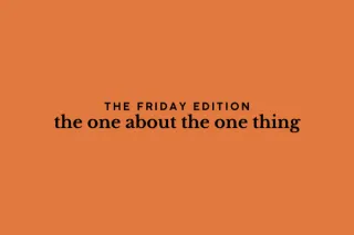the Friday edition - the one about the one thing