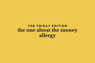 the Friday edition - the one about the money allergy