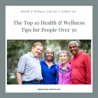 The Top 10 Health & Wellness Tips for People Over 50