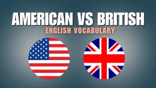 American vs. British English: Vocabulary Differences You Need to Know