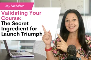 Validating Your Course:  The Secret Ingredient for Launch Triumph
