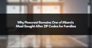 Why Pinecrest Remains One of Miami's Most Sought-After ZIP Codes for Families
