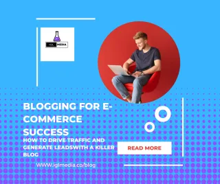 Blogging for E-commerce Success: How to Drive Traffic and Generate Leads with a Killer Blog