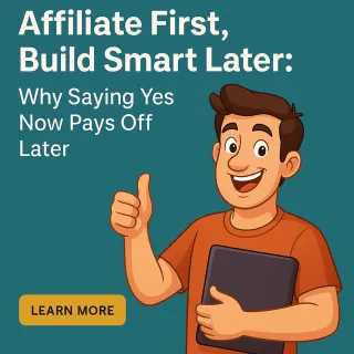 Affiliate First, Build Smart Later: Why Saying Yes Now Pays Off Later