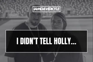 I didn’t tell Holly…
