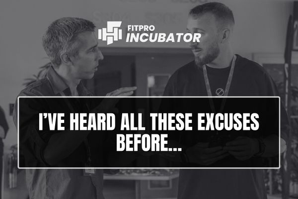 I’ve heard all these excuses before…