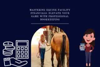Mastering Equine Facility Financials: Elevate Your Game with Professional Bookkeeping