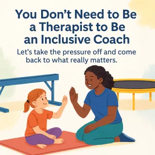 You Don’t Have to Be a Therapist—You Just Have to Be the Coach Who Shows Up;  A message for gymnastics coaches